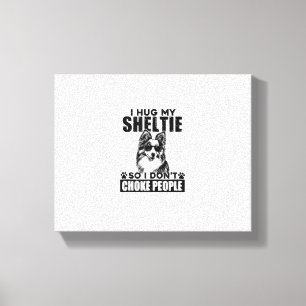 Ik knuffel mijn Sheltie zodat ik mensen niet stik Canvas Afdruk