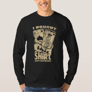 Ik Kocht Dit Shirt Met Je Geld Poker