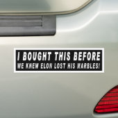 Ik kocht dit voor we wisten dat Elon zijn knikkers Bumpersticker (Op auto)