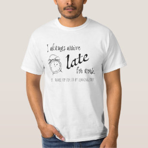 Ik kom altijd te laat voor mijn werk, maar... t-shirt