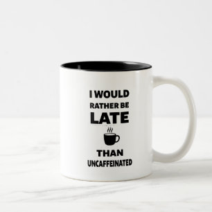 Ik kom liever te laat dan zonder cafeïne tweekleurige koffiemok