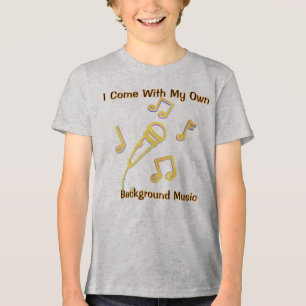 Ik kom met mijn eigen achtergrondmuziek T-shirt