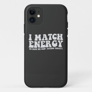 Ik Kom Overeen Met Energie Dus Hoe Gaan We Het Erv iPhone 11 Hoesje
