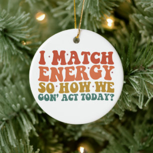 Ik Kom Overeen Met Energie Dus Hoe Gaan We Het Nu  Keramisch Ornament