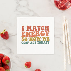 Ik Kom Overeen Met Energie Dus Hoe Gaan We Vandaag Servet