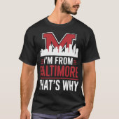 Ik kom uit Baltimore, dat is waarom - Trots Baltim T-shirt (Voorkant)