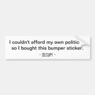 Ik kon me mijn eigen politicus niet veroorloven... bumpersticker