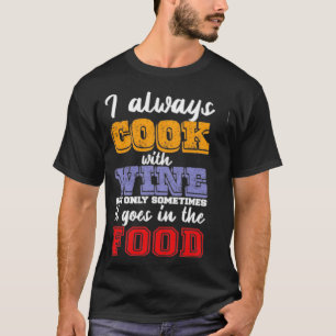 Ik kook altijd met wijn t-shirt
