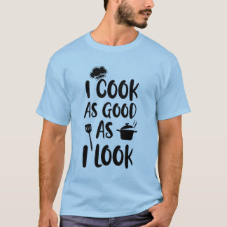 Ik kook zo goed als ik eruit zie. Koken Citaten T-shirt