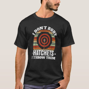 Ik koop geen hatchets, ik denk dat ze Ax Thrower A T-shirt