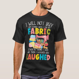 Ik koop geen verbinding totdat ik mijn Fabric Qu g T-shirt