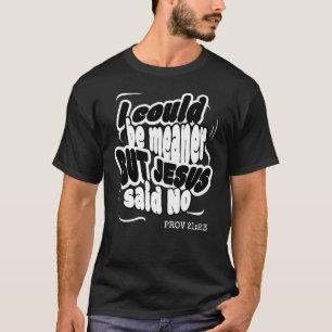 IK KOU GEMENER KUNNEN ZIJN MAAR JEZUS ZEI NEE Leuk T-shirt