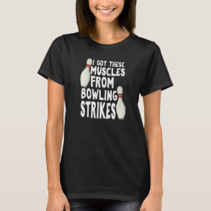 Ik kreeg deze spieren van Bowling Strikes Bowling T-shirt