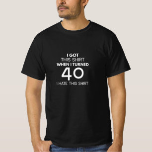 Ik kreeg dit Shirt toen ik 40 werd... ik haat dit.