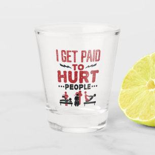 Ik krijg betaald aan Hurt Mensen Shot Glas