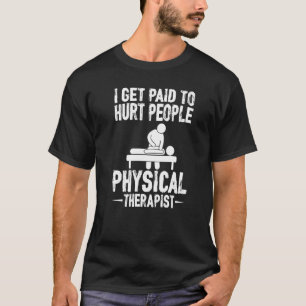 Ik krijg betaald aan Hurt People Physical Therapy T-shirt