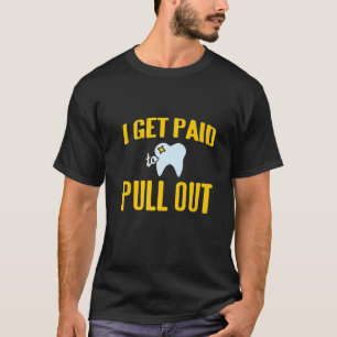 Ik krijg betaald om grappige Design te verwijderen T-shirt