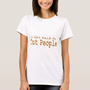 Ik krijg betaald om mensen te snijden in geschenke t-shirt