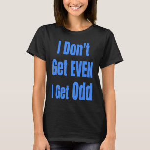 Ik krijg geen enkel idee dat ik een vreemde vreemd t-shirt
