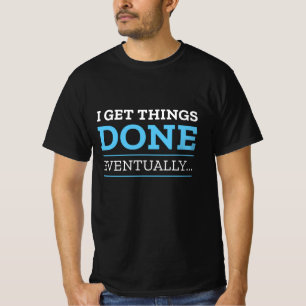 Ik krijg het uiteindelijk gedaan t-shirt