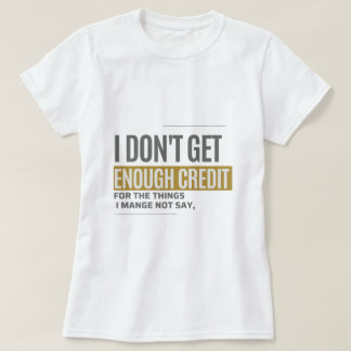 Ik krijg niet genoeg krediet Sarcasme Funny Quote T-shirt
