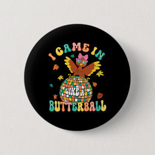 Ik kwam als een butterball grappige Turkse Thanksg Ronde Button 5,7 Cm