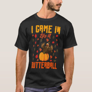 Ik kwam als een butterball-Thanksgiving Turkije te T-shirt