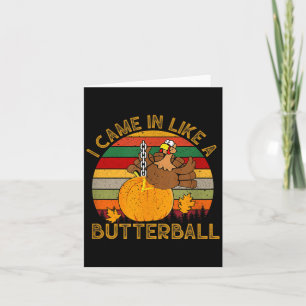 Ik kwam binnen als een boterbal Grappige kalkoen T Kaart
