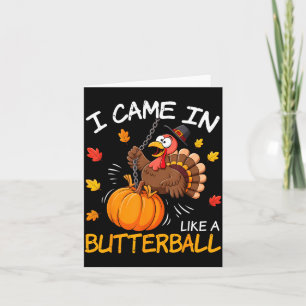 Ik kwam binnen als een boterbal Grappige kalkoen T Kaart