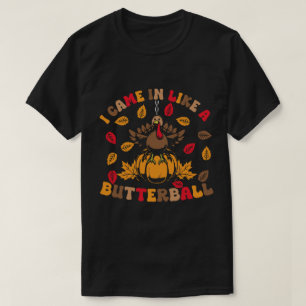 Ik kwam binnen als een butterball grappige Thanksg T-shirt