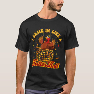 Ik kwam binnen als een Butterball-kalkoen Thanksgi T-shirt