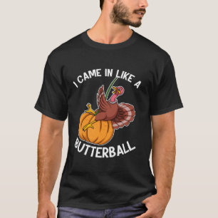 Ik kwam binnen als een Butterball Thanksgiving Hol T-shirt