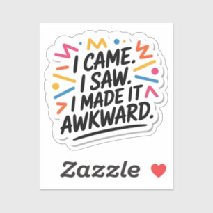 "Ik kwam en zag dat ik het ongemakkelijk maakte", Sticker
