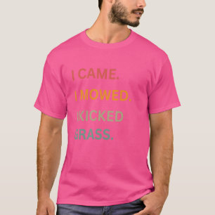 Ik kwam ik maaide ik schopte gras grappige sarcast t-shirt