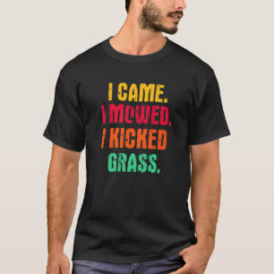 Ik kwam Ik maaide Ik trapte Gras Grasmaaien Tuini T-shirt