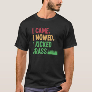 Ik kwam Ik maaide Ik trapte Gras Grasmaaien Tuinma T-shirt