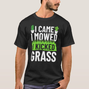Ik kwam Ik maaide Ik trapte Gras Tuinman Tuin Irr T-shirt