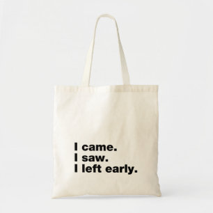 Ik kwam. Ik zag het. Ik ben vroeg vertrokken Tote Bag