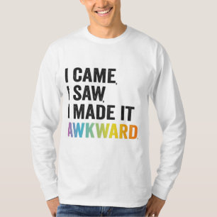 Ik Kwam Ik Zag Ik Maakte het Onbehaaglijk Grappig  T-shirt