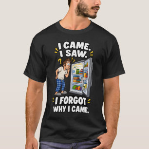 Ik Kwam Ik Zag Ik Vergat Waarom Ik Kwam T-shirt