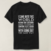 Ik kwam in deze wereld... schoppen en schreeuwen.. t-shirt (Design voorkant)