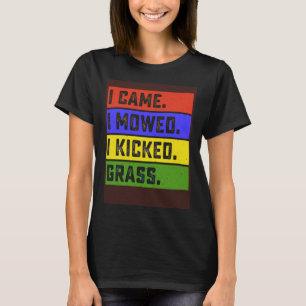 Ik kwam maaien Ik schopte gras tuin maaien F T-shirt