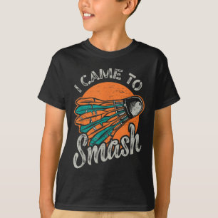 Ik kwam naar Smash Team Badminton T-shirt