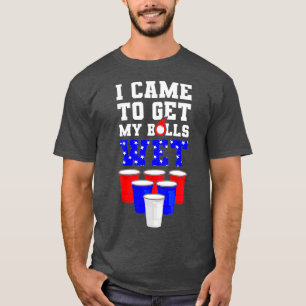 Ik kwam om mijn ballen nat grappig bier pong USA T-shirt