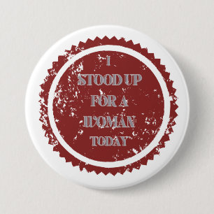 "Ik kwam op voor een vrouw vandaag" Ronde Button 7,6 Cm