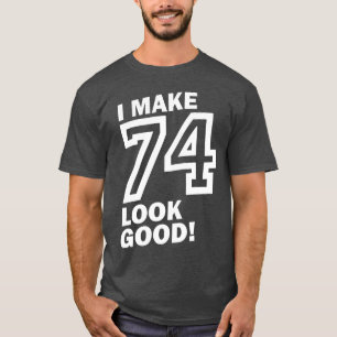 Ik laat 74 er goed uitzien! t-shirt