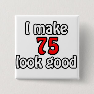Ik laat 75 er goed uitzien vierkante button 5,1 cm