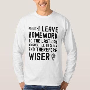 Ik laat huiswerk achter voor de laatste grappige q t-shirt