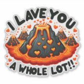 Ik laat je een hele hoop Schattigee vulkaanliefde  Sticker (Voorkant)