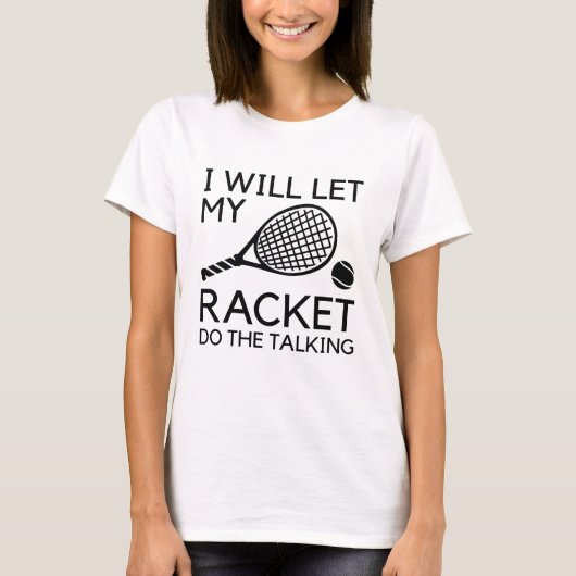 Ik laat mijn Racket het gesprek voeren T-shirt (Voorkant)